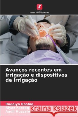Avan?os recentes em irriga??o e dispositivos de irriga??o Ruqaiya Rashid Riyaz Farooq Aadil Hussain 9786630084542