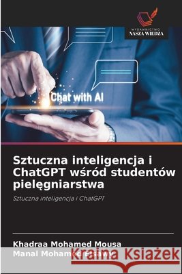 Sztuczna inteligencja i ChatGPT wśr?d student?w pielęgniarstwa Khadraa Mohamed Mousa Manal Mohamed Elsawy 9786630088113 Wydawnictwo Nasza Wiedza