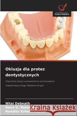 Okluzja dla protez dentystycznych Nitai Debnath Renu G. Debnath Nandita Kshetrimayum 9786630089028