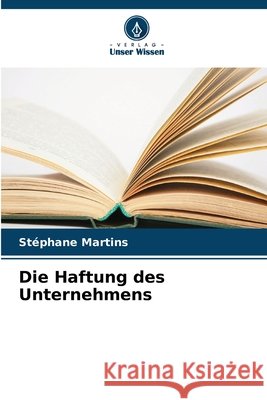 Die Haftung des Unternehmens St?phane Martins 9786630089745 Verlag Unser Wissen