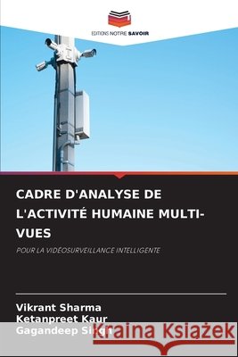 Cadre d'Analyse de l'Activit? Humaine Multi-Vues Vikrant Sharma Ketanpreet Kaur Gagandeep Singh 9786630090055