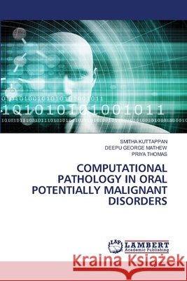 Computational Pathology in Oral Potentially Malignant Disorders Smitha Kuttappan Deepu George Mathew Priya Thomas 9786630091625