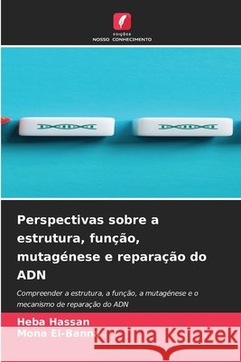 Perspectivas sobre a estrutura, fun??o, mutag?nese e repara??o do ADN Heba Hassan Mona El-Banna 9786630092271 Edicoes Nosso Conhecimento