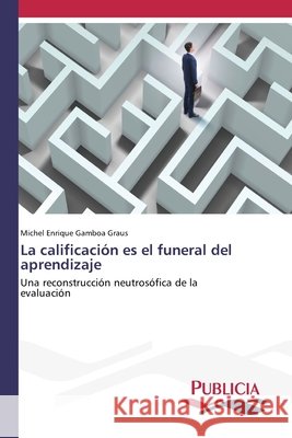 La calificación es el funeral del aprendizaje Gamboa Graus, Michel Enrique 9786630092370 Publicia