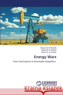 Energy Wars Hassan M. M. Mustafa Gebreil M. M. Gebreil Yasmin G. a. Kortam 9786630093247