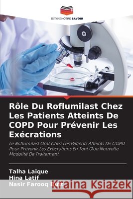 R?le Du Roflumilast Chez Les Patients Atteints De COPD Pour Pr?venir Les Ex?crations Talha Laique Hina Latif Nasir Farooq Butt 9786630094633