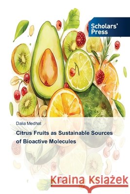 Citrus Fruits as Sustainable Sources of Bioactive Molecules Dalia Medhat 9786630098884