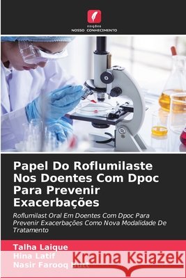 Papel Do Roflumilaste Nos Doentes Com Dpoc Para Prevenir Exacerba??es Talha Laique Hina Latif Nasir Farooq Butt 9786630099751