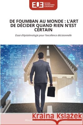 de Foumban Au Monde: L'Art de Décider Quand Rien n'Est Certain Njoudiyimoun Njoya, Moustafa Ahmed 9786630100587