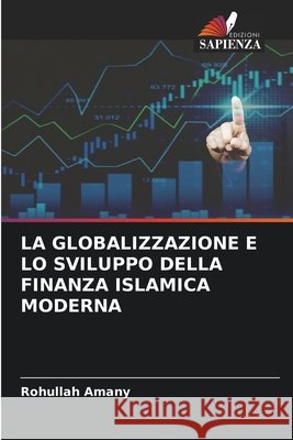 La Globalizzazione E Lo Sviluppo Della Finanza Islamica Moderna Rohullah Amany 9786630100907