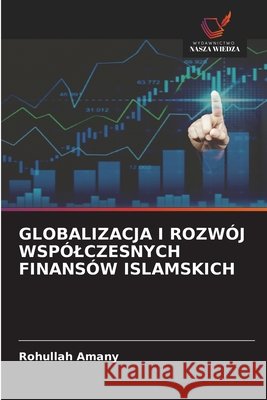 Globalizacja I Rozw?j Wsp?lczesnych Finans?w Islamskich Rohullah Amany 9786630103465