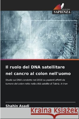 Il ruolo del DNA satellitare nel cancro al colon nell'uomo Shahin Asadi 9786630103847 Edizioni Sapienza