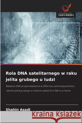 Rola DNA satelitarnego w raku jelita grubego u ludzi Shahin Asadi 9786630106404 Wydawnictwo Nasza Wiedza