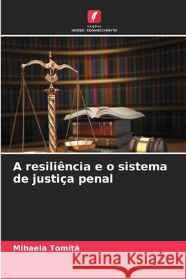 A resiliência e o sistema de justiça penal Tomiță, Mihaela 9786630110838 Edicoes Nosso Conhecimento
