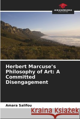 Herbert Marcuse's Philosophy of Art: A Committed Disengagement Amara Salifou 9786630112863