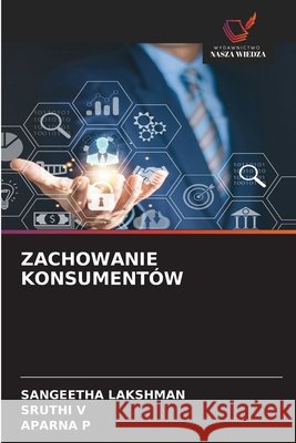 Zachowanie Konsument?w Sangeetha Lakshman Sruthi V Aparna P 9786630114515 Wydawnictwo Nasza Wiedza