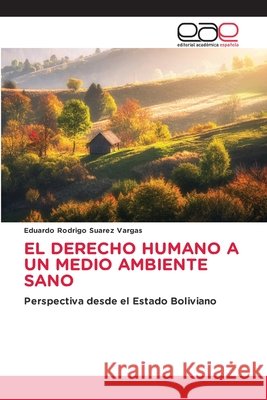 El Derecho Humano a Un Medio Ambiente Sano Eduardo Rodrigo Suarez Vargas 9786630114799