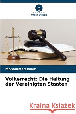 V?lkerrecht: Die Haltung der Vereinigten Staaten Mohammad Islam 9786630117851 Verlag Unser Wissen
