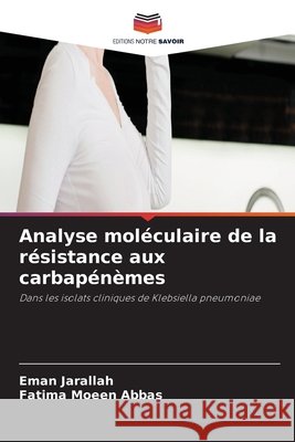 Analyse moléculaire de la résistance aux carbapénèmes Jarallah, Eman, Moeen Abbas, Fatima 9786630118179