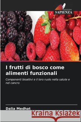 I frutti di bosco come alimenti funzionali Dalia Medhat 9786630119619