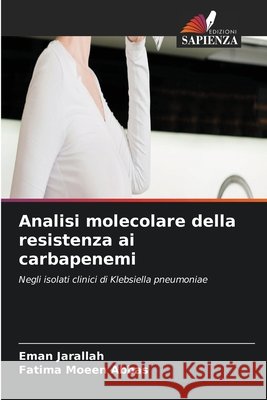 Analisi molecolare della resistenza ai carbapenemi Jarallah, Eman, Moeen Abbas, Fatima 9786630120738
