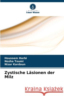 Zystische L?sionen der Milz Houssem Harbi Nozha Toumi Nizar Kardoun 9786630121971