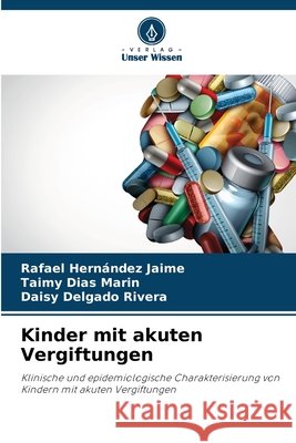 Kinder mit akuten Vergiftungen Rafael Hern?ndez Jaime Taimy Dias Marin Daisy Delgado Rivera 9786630122299
