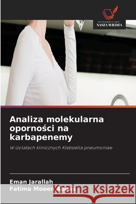 Analiza molekularna oporności na karbapenemy Jarallah, Eman, Moeen Abbas, Fatima 9786630123296