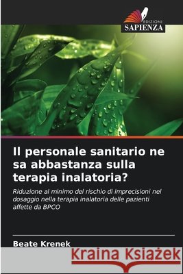 Il personale sanitario ne sa abbastanza sulla terapia inalatoria? Beate Krenek 9786630124057