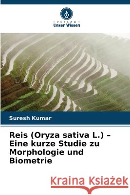 Reis (Oryza sativa L.) - Eine kurze Studie zu Morphologie und Biometrie Suresh Kumar 9786630125610