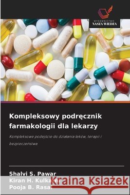 Kompleksowy podręcznik farmakologii dla lekarzy Shalvi S. Pawar Kiran H. Kulkarni Pooja B. Rasal 9786630126136