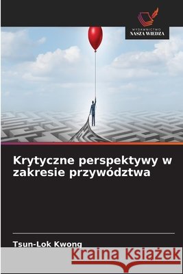 Krytyczne perspektywy w zakresie przyw?dztwa Tsun-Lok Kwong 9786630130027