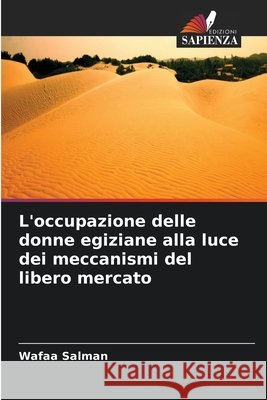 L'occupazione delle donne egiziane alla luce dei meccanismi del libero mercato Wafaa Salman 9786630130416