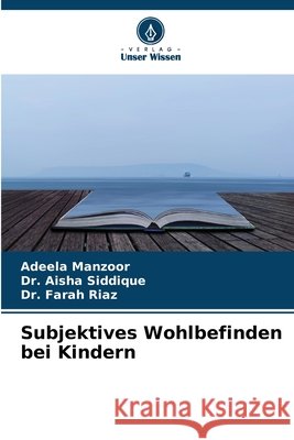 Subjektives Wohlbefinden bei Kindern Adeela Manzoor Aisha Siddique Farah Riaz 9786630132083