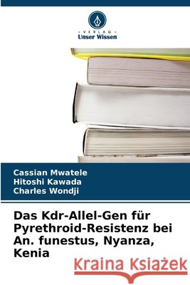 Das Kdr-Allel-Gen f?r Pyrethroid-Resistenz bei An. funestus, Nyanza, Kenia Cassian Mwatele Hitoshi Kawada Charles Wondji 9786630133028