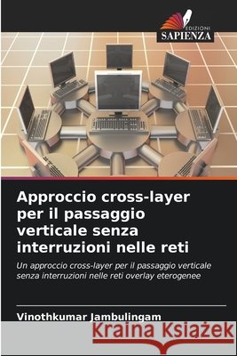 Approccio cross-layer per il passaggio verticale senza interruzioni nelle reti Vinothkumar Jambulingam 9786630135312