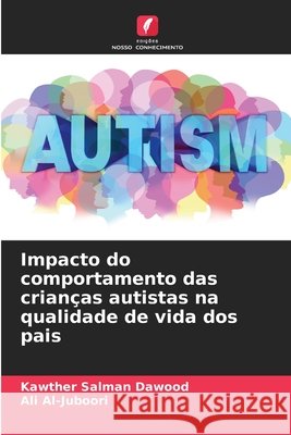 Impacto do comportamento das crian?as autistas na qualidade de vida dos pais Kawther Salman Dawood Ali Al-Juboori 9786630135763