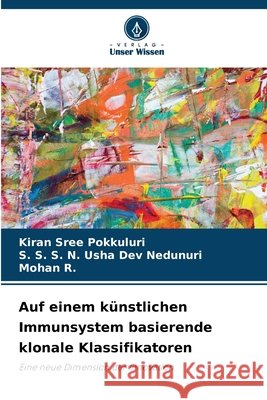 Auf einem k?nstlichen Immunsystem basierende klonale Klassifikatoren Kiran Sree Pokkuluri S. S. S. N. Usha Dev Nedunuri Mohan R 9786630136999