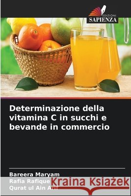 Determinazione della vitamina C in succhi e bevande in commercio Bareera Maryam Rafia Rafique Qurat Ul Ain Arif 9786630137798