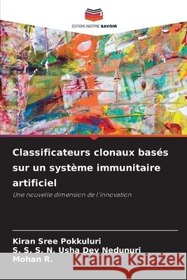 Classificateurs clonaux bas?s sur un syst?me immunitaire artificiel Kiran Sree Pokkuluri S. S. S. N. Usha Dev Nedunuri Mohan R 9786630142112
