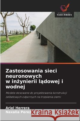 Zastosowania sieci neuronowych w inżynierii lądowej i wodnej Ariel Herrera Naxalia Perez 9786630142266