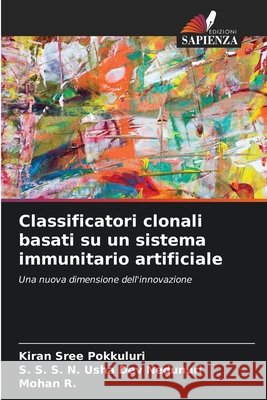 Classificatori clonali basati su un sistema immunitario artificiale Kiran Sree Pokkuluri S. S. S. N. Usha Dev Nedunuri Mohan R 9786630144673
