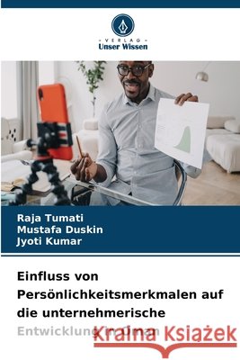 Einfluss von Pers?nlichkeitsmerkmalen auf die unternehmerische Entwicklung in Oman Raja Tumati Mustafa Duskin Jyoti Kumar 9786630144680