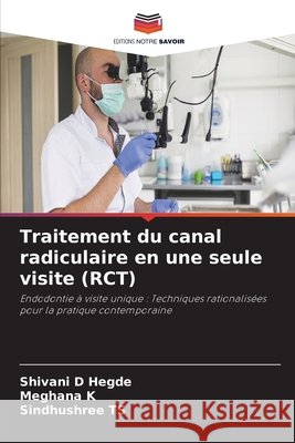 Traitement du canal radiculaire en une seule visite (RCT) Shivani D. Hegde Meghana K Sindhushree Ts 9786630146042 Editions Notre Savoir