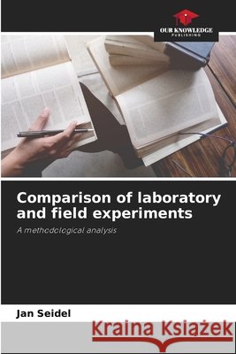 Comparison of laboratory and field experiments Jan Seidel 9786630146462 Our Knowledge Publishing