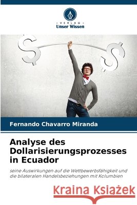 Analyse des Dollarisierungsprozesses in Ecuador Fernando Chavarro Miranda 9786630146677 Verlag Unser Wissen