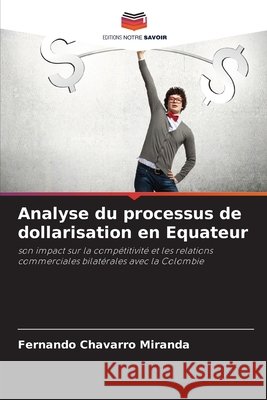 Analyse du processus de dollarisation en Equateur Fernando Chavarro Miranda 9786630149234 Editions Notre Savoir