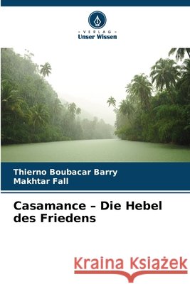 Casamance - Die Hebel des Friedens Thierno Boubacar Barry Makhtar Fall 9786630149722