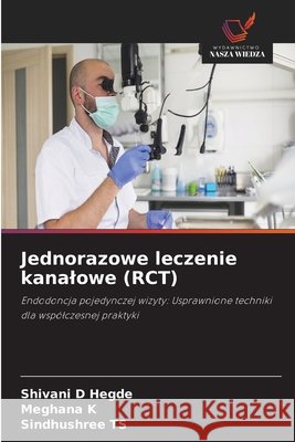 Jednorazowe leczenie kanalowe (RCT) Shivani D. Hegde Meghana K Sindhushree Ts 9786630151169 Wydawnictwo Nasza Wiedza