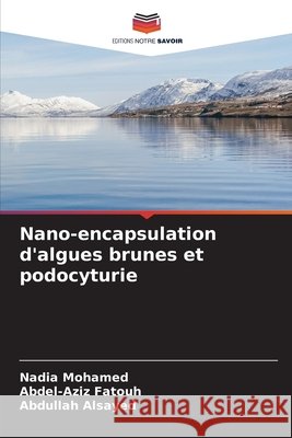 Nano-encapsulation d'algues brunes et podocyturie Mohamed, Nadia, Fatouh, Abdel-Aziz, Alsayed, Abdullah 9786630151657